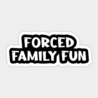 Forced  Family Fun Sticker